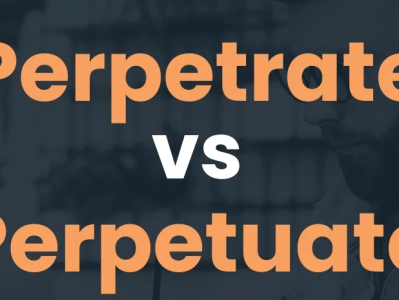 Perpetrator定义 ›› Perpetrate与Perpetuate